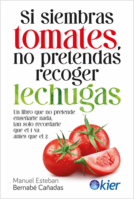 SI SIEMBRAS TOMATES NO PRETENDAS RECOGER LECHUGAS